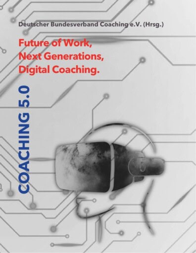 Coaching 5.0 – Future of Work, Next Generations, Digital Coaching Buchcover Coaching 5.0 – Future of Work, Next Generations, Digital Coaching